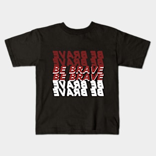 Be Brave Typography Kids T-Shirt